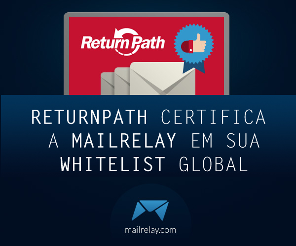 ReturnPath Certifica a Mailrelay em sua whitelist global