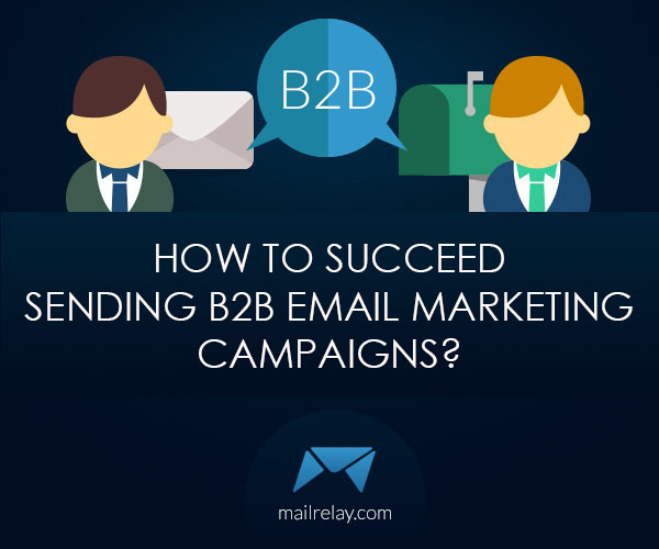 How to succeed sending B2B email marketing campaigns