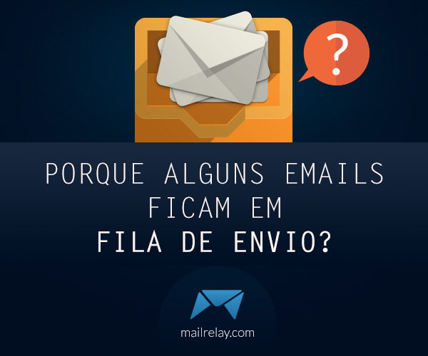 Porque alguns emails ficam em fila de envio
