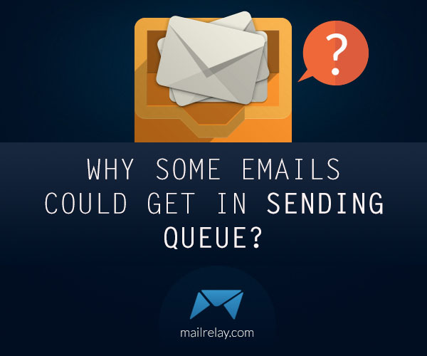 Why some emails could get in sending queue