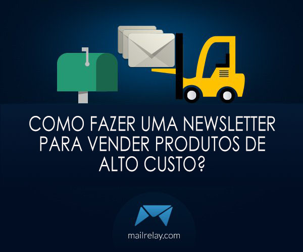 Como fazer uma newsletter para vender produtos de alto custo