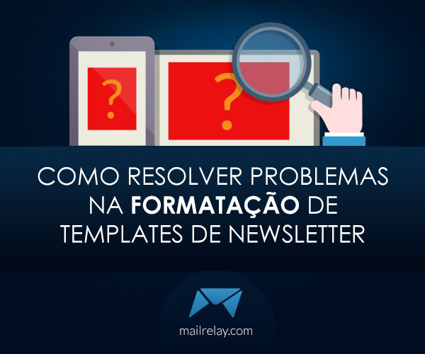 Como resolver problemas na formatação de templates de newsletter