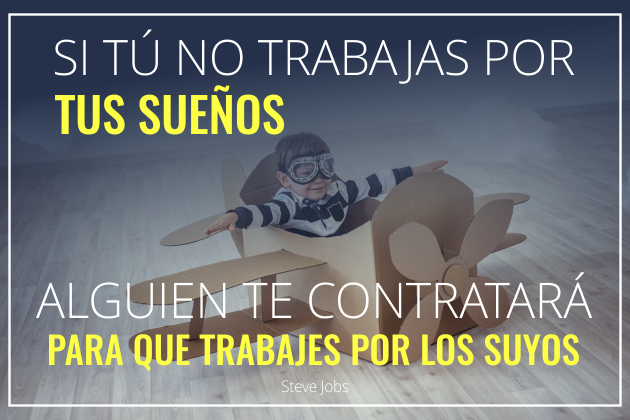 si tú no trabajas por tus sueños