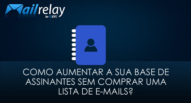 Como aumentar a sua base de assinantes sem comprar uma lista de e-mails