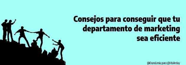 Consejos para conseguir que tu departamento de marketing sea eficiente