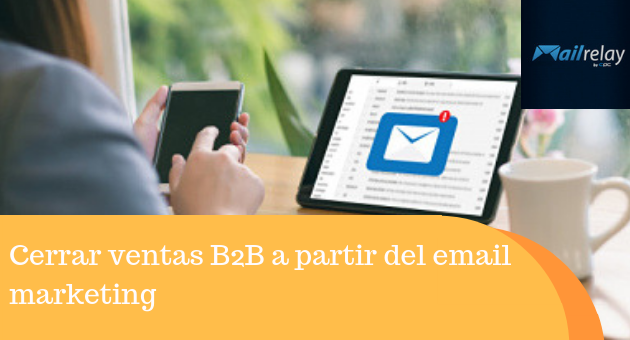 Cerrar ventas B2B a partir del email marketing