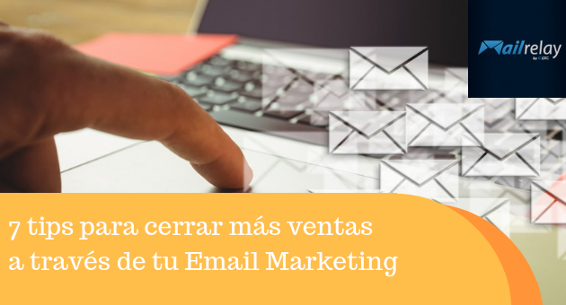 7 Tips To Close More Sales With Email Marketing