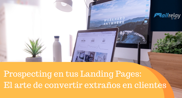 Prospecting en tus Landing Pages: El arte de convertir extraños en clientes