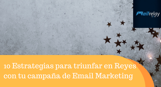 10 Estrategias para triunfar en Reyes con tu campaña de Email Marketing