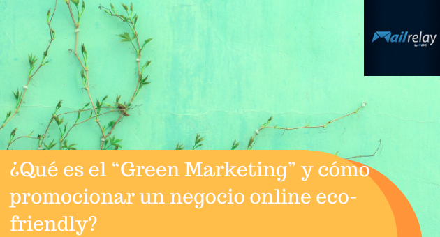 ¿Qué es el “Green Marketing” y cómo promocionar un negocio online eco-friendly? ¿Qué es el “Green Marketing” y cómo promocionar un negocio online eco-friendly?