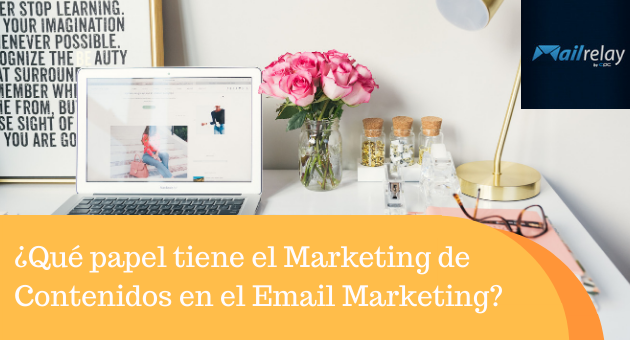 ¿Qué papel tiene el Marketing de Contenidos en el Email Marketing? ¿Qué papel tiene el Marketing de Contenidos en el Email Marketing?