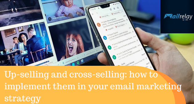 Up-selling and cross-selling: how to implement them in your email marketing strategy Up-selling and cross-selling: how to implement them in your email marketing strategy
