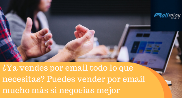 ¿Ya vendes por email todo lo que necesitas? Puedes vender por email mucho más si negocias mejor