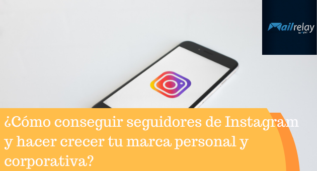 ¿Cómo conseguir seguidores de Instagram y hacer crecer tu marca personal y corporativa?