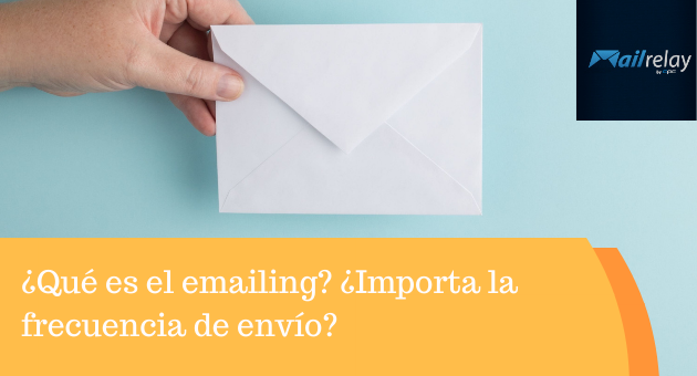 ¿Qué es el emailing? ¿Importa la frecuencia de envío? ¿Qué es el emailing? ¿Importa la frecuencia de envío?