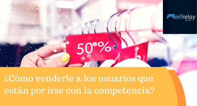 ¿Cómo venderle a los usuarios que están por irse con la competencia? ¿Cómo venderle a los usuarios que están por irse con la competencia?