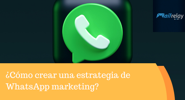 ¿Cómo crear una estrategia de WhatsApp marketing?